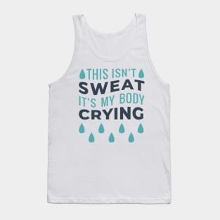 This Isn't Sweat It's My Body Crying Tank Top